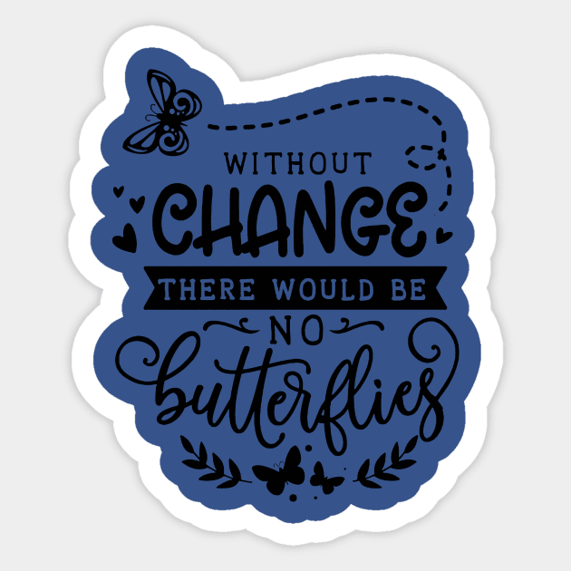 without change there would be no butterflies 1 Sticker by lacalao